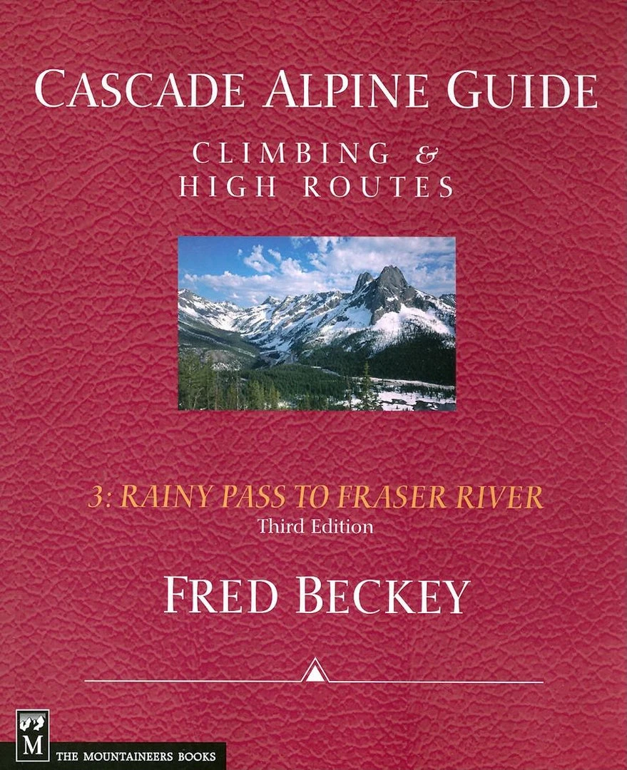 Mountaineers Books Cascade Alpine Guide, Vol. 3: Rainy Pass To Fraser River 3 Mountaineers Books Cascade Alpine Guide, Vol. 3: Rainy Pass To Fraser River