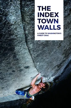 Sharp End Publishing The Index Town Walls: A Guide To Washington's Finest Crag Gear
